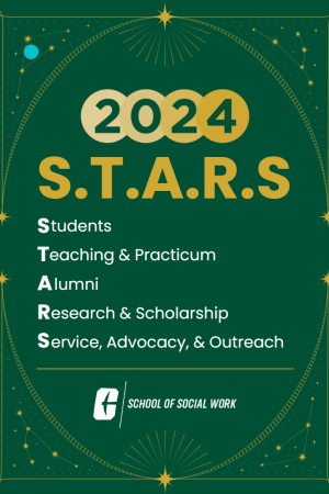 2024 S.T.A.R.S. - Students, Teaching & Practicum, Alumni, Research & Scholarship, Service, Advocacy & Outreach